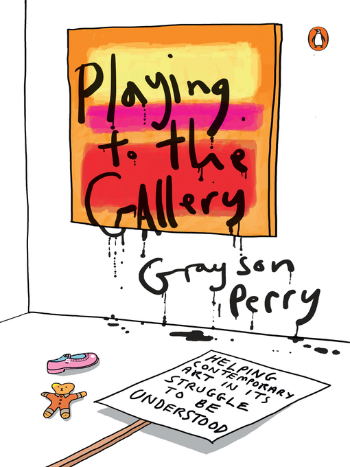 Title details for Playing to the Gallery by Grayson Perry - Wait list